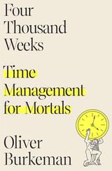 Four Thousand Weeks by Oliver Burkeman